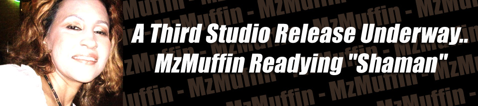 IMN PR – A Third Studio Release Underway..MzMuffin Readying “Shaman”